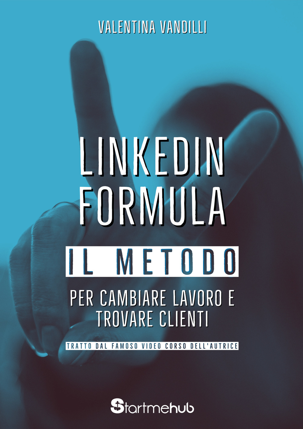 LinkedIn Formula. Il metodo per cambiare lavoro e trovare clienti