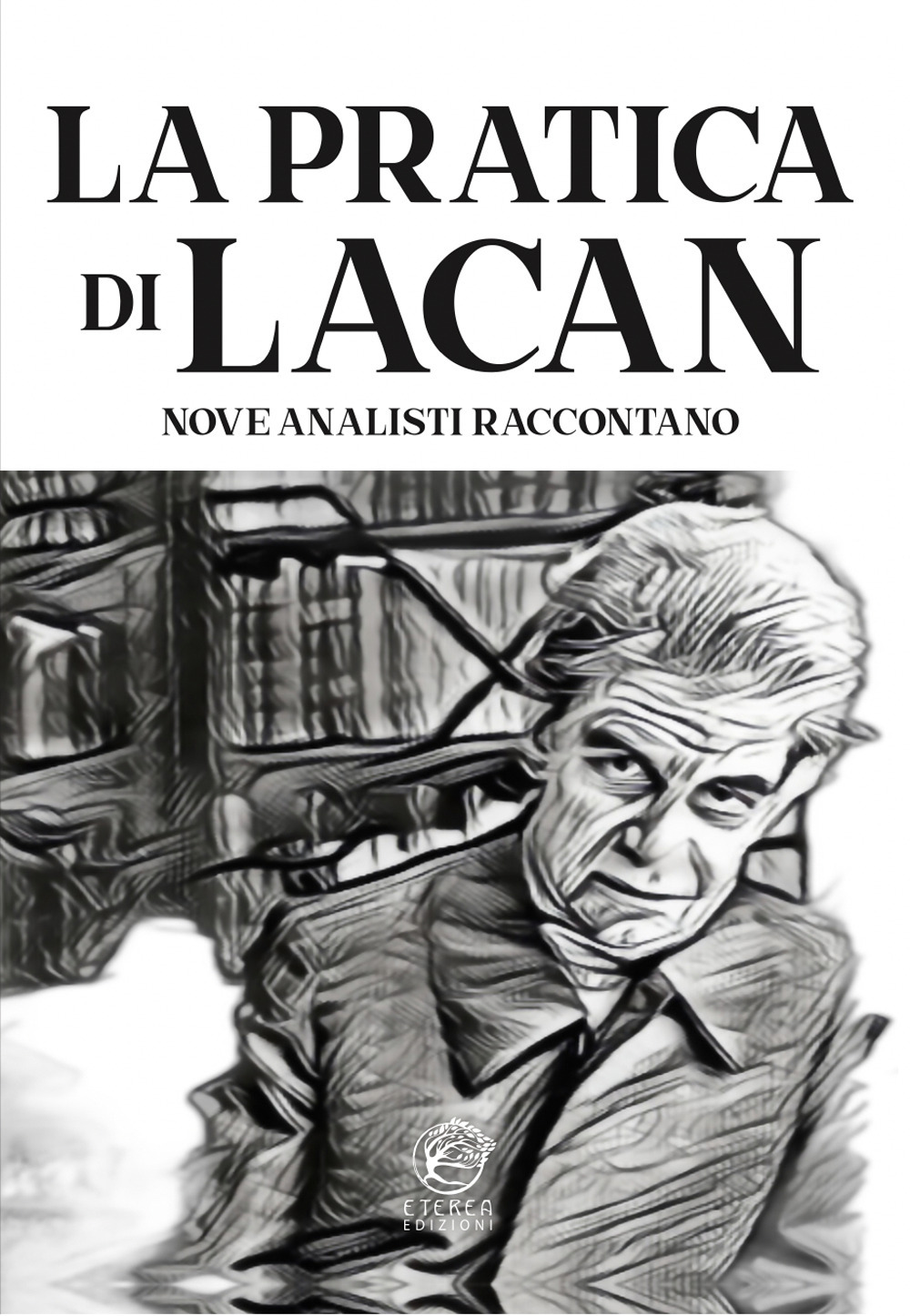 La pratica di Lacan. Nove analisti raccontano