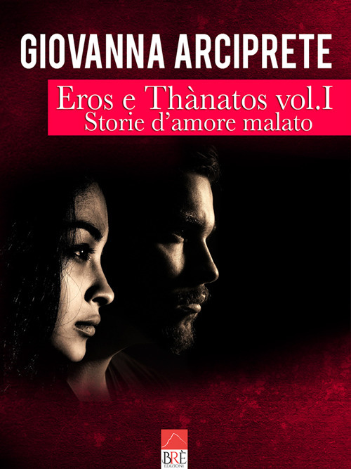 Storie d'amore malato. Eros e Thànatos. Vol. 1