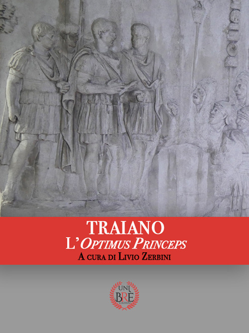 Traiano. L'optimus princeps. Atti del Convegno internazionale (Ferrara, 29-30 settembre 2017). Ediz. multilingue