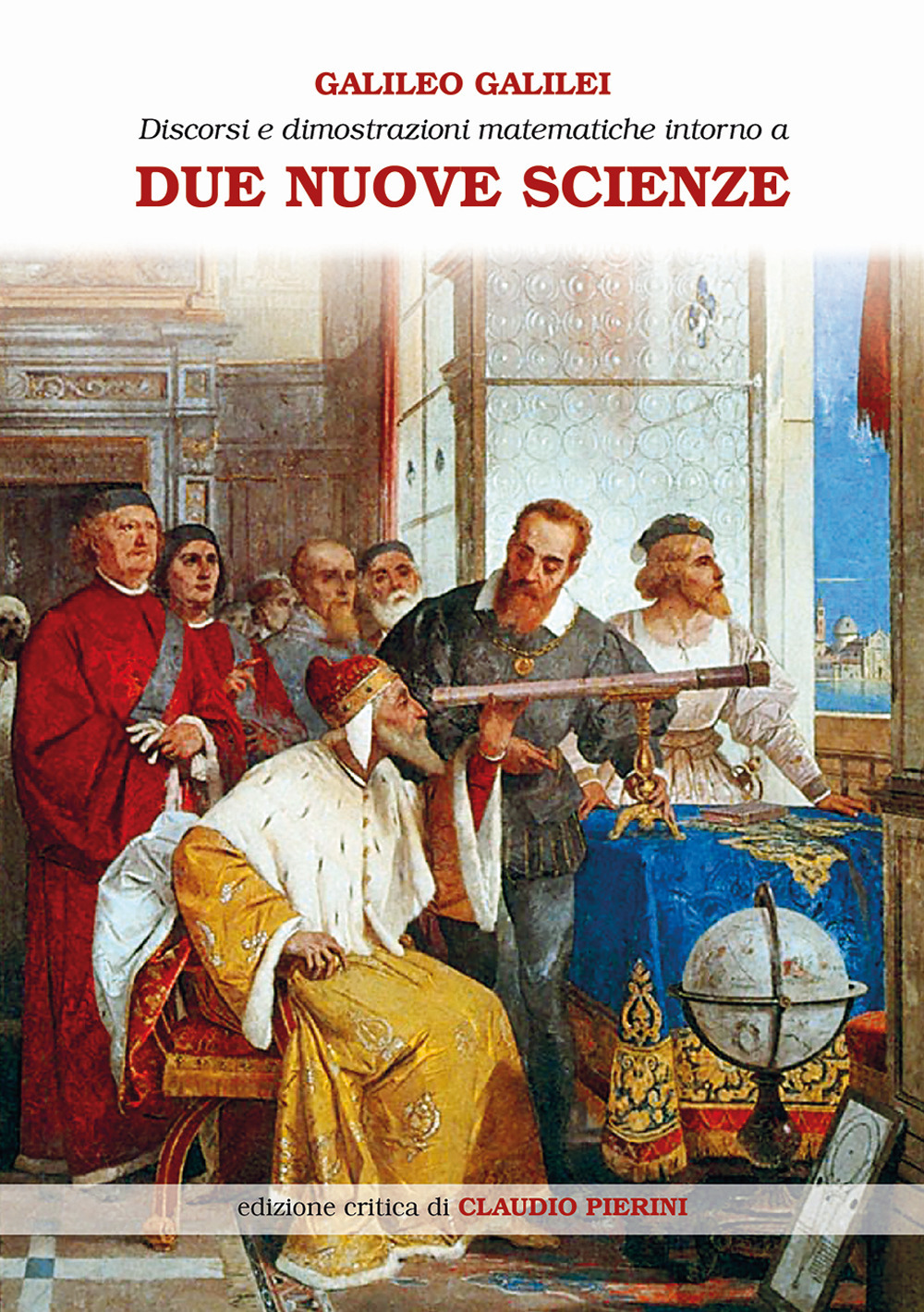 Discorsi e dimostrazioni matematiche intorno a due nuove scienze attinenti alla meccanica e ai movimenti locali. Ediz. ampliata