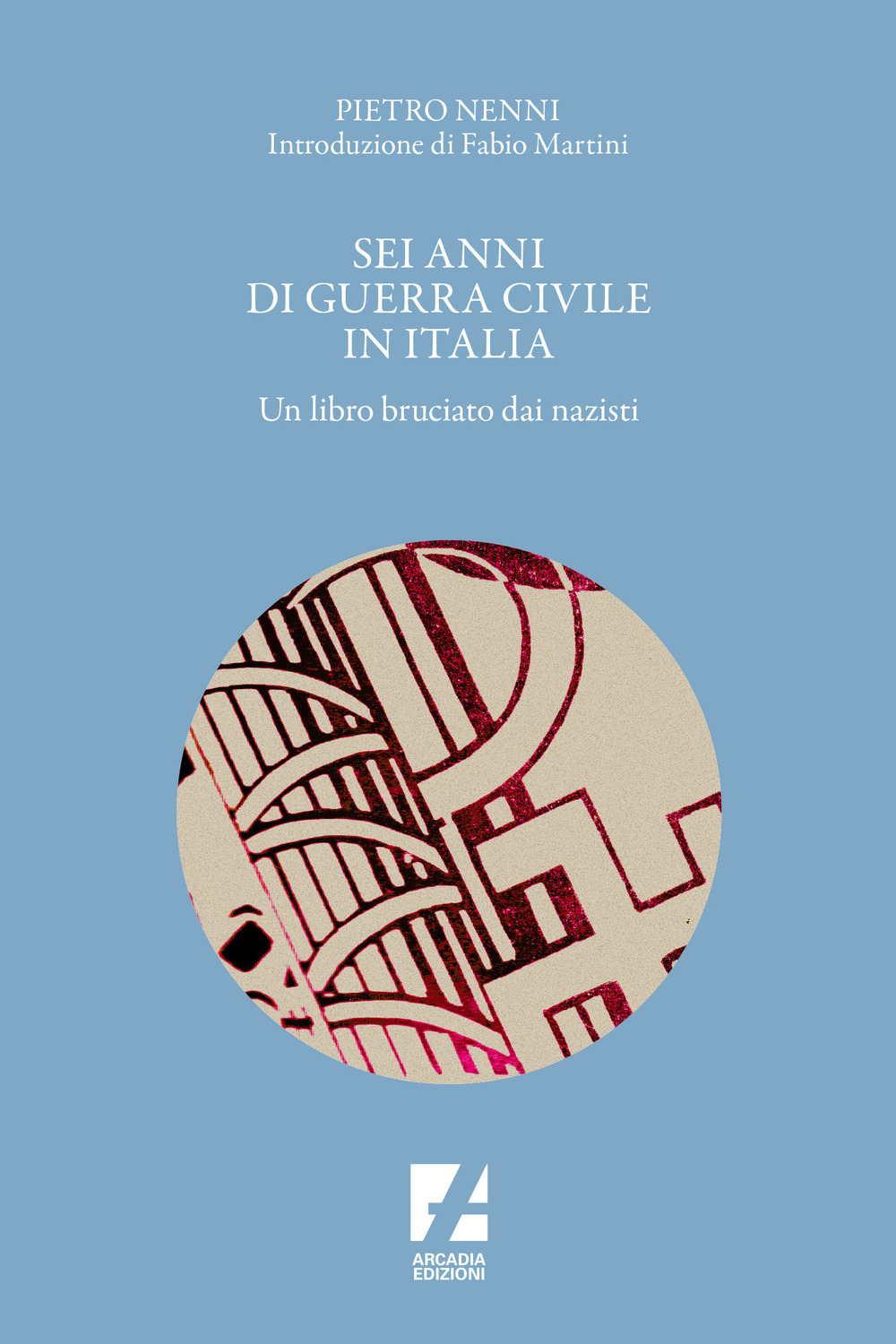 Sei anni di guerra civile in Italia. Un libro bruciato dai nazisti