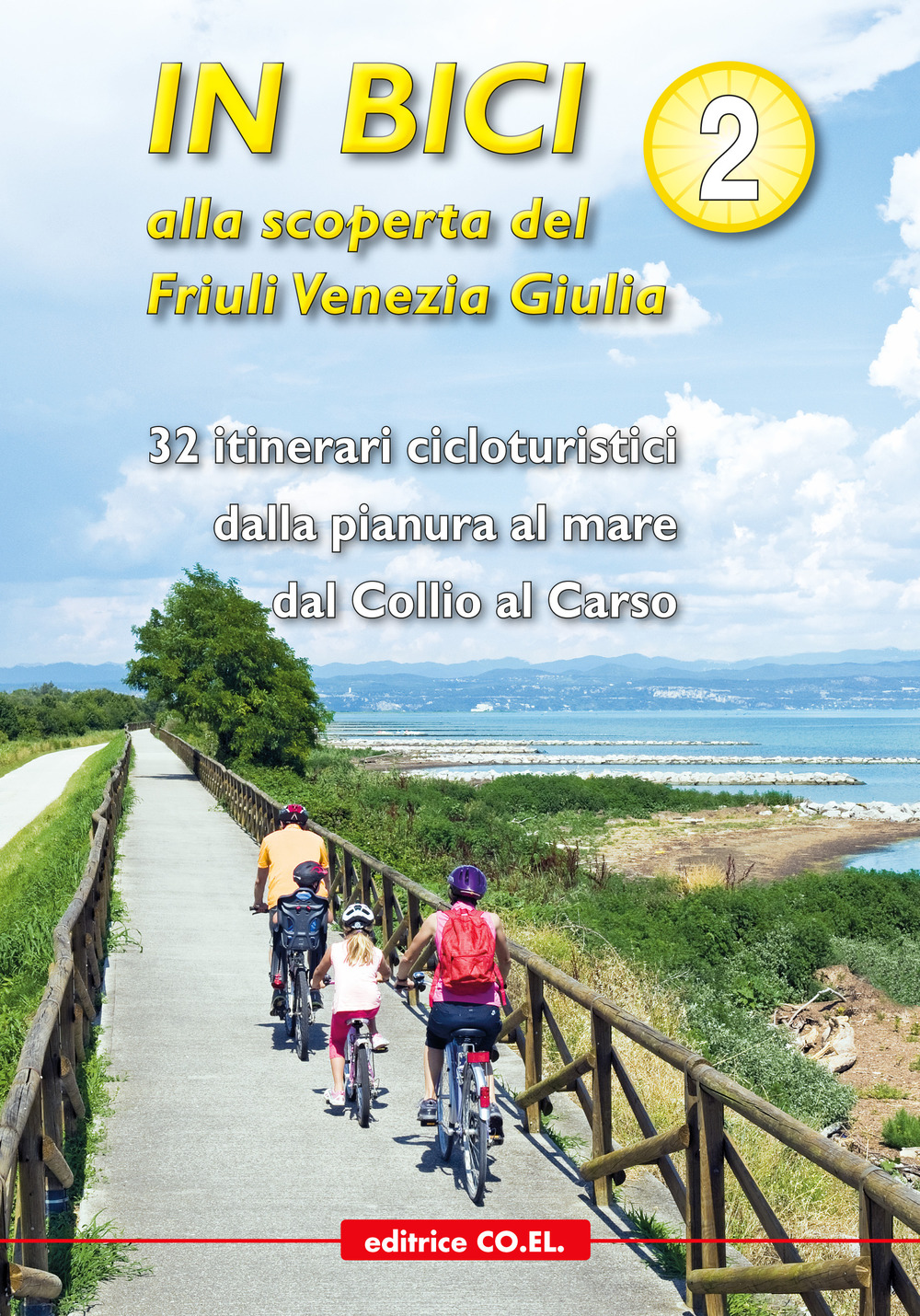 In bici alla scoperta del Friuli Venezia Giulia. Vol. 2: 32 itinerari cicloturistici dalla pianura al mare dal Collio al Carso