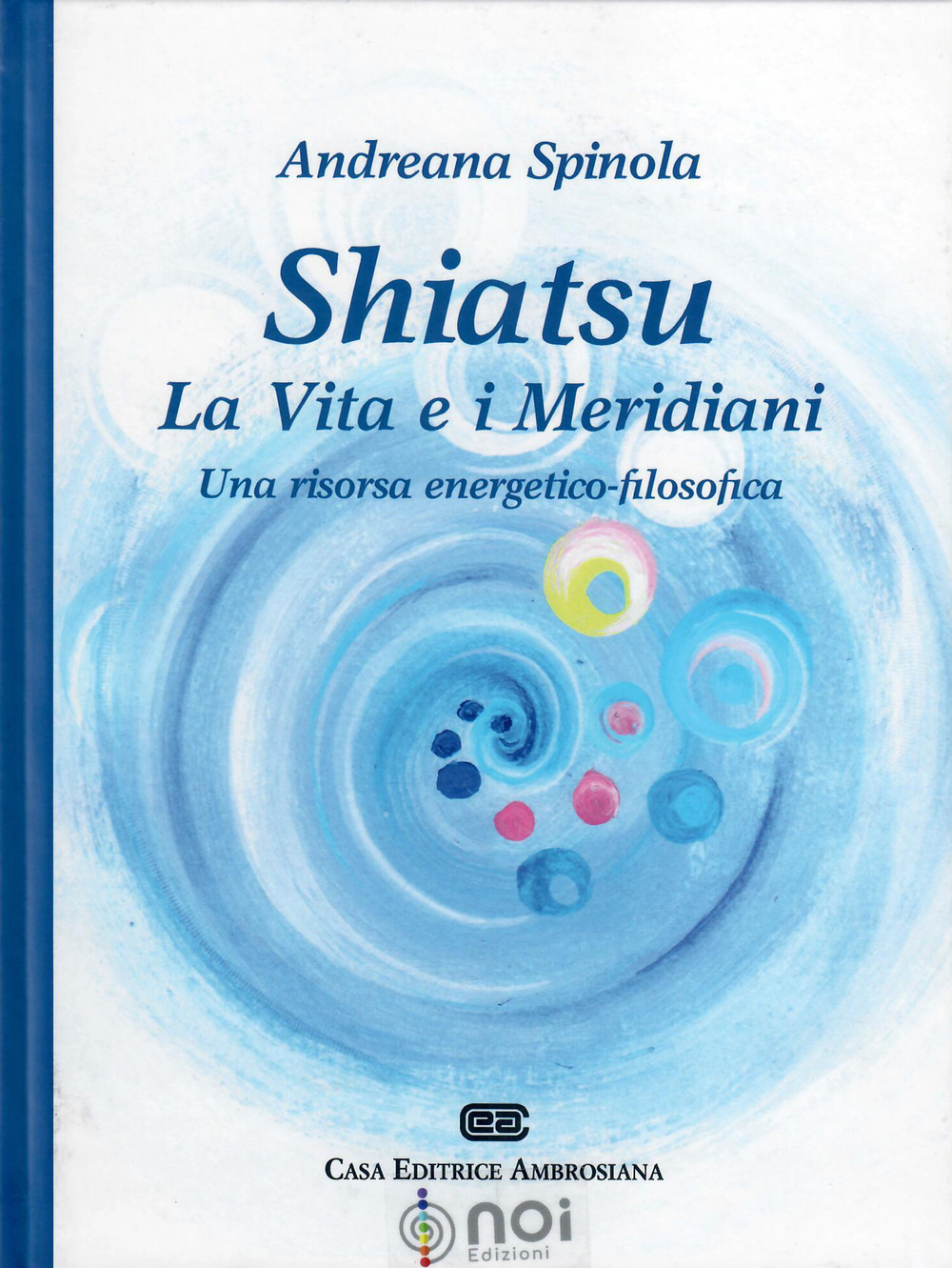 Shiatsu. La vita e i meridiani. Una visione energetico-filosofica