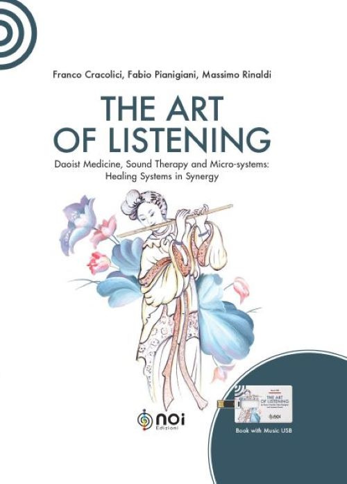 The art of listening. Daoist medicine, sound therapy and micro-systems: healing systems in synergy. Nuova ediz. Con USB Flash Drive