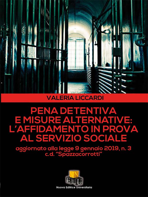 Pena detentiva e misure alternative: l'affidamento in prova al servizio sociale. Aggiornato alla legge 9 gennaio 2019, n. 3 c.d. «Spazzacorrotti». Ediz. integrale