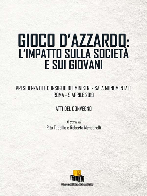 Gioco d'azzardo: l'impatto sulla società e sui giovani. Atti del Convegno (Roma, 9 aprile 2019)