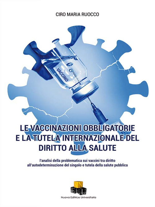 Le vaccinazioni obbligatorie e la tutela internazionale del diritto alla salute. L'analisi della problematica sui vaccini tra diritto all'autodeterminazione del singolo e tutela della salute pubblica