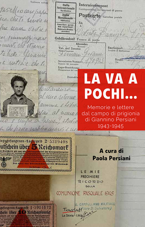 La va a pochi... Memorie e lettere dal campo di prigionia di Giannino Persiani 1943-1945