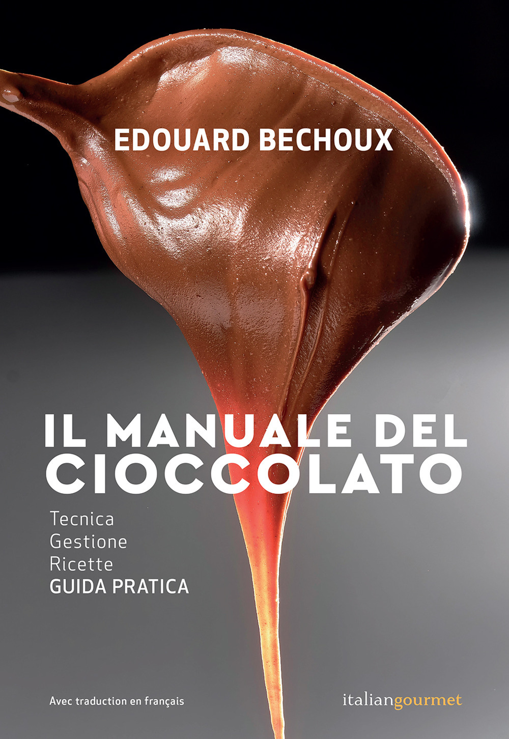 Il manuale del cioccolato. Tecnica, gestione, ricette. Guida pratica