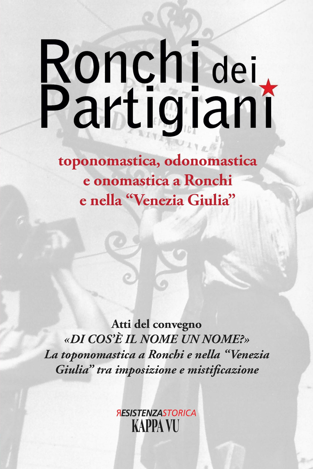 Ronchi dei Partigiani. Toponomastica, odonomastica e onomastica a Ronchi e nella «Venezia Giulia»