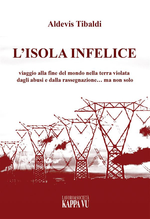 L'isola infelice. Viaggio alla fine del mondo nella terra violata dagli abusi e dalla rassegnazione... ma non solo