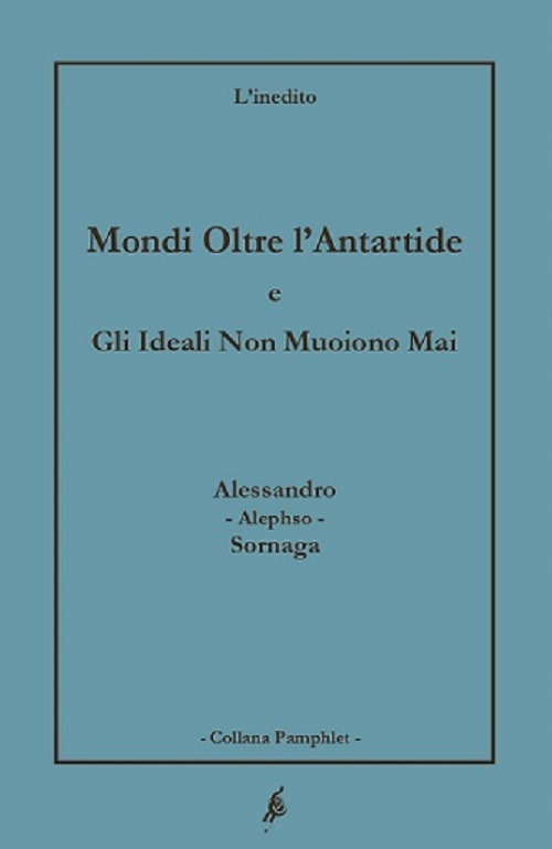 Mondi oltre l'Antartide. Gli ideali non muoiono mai