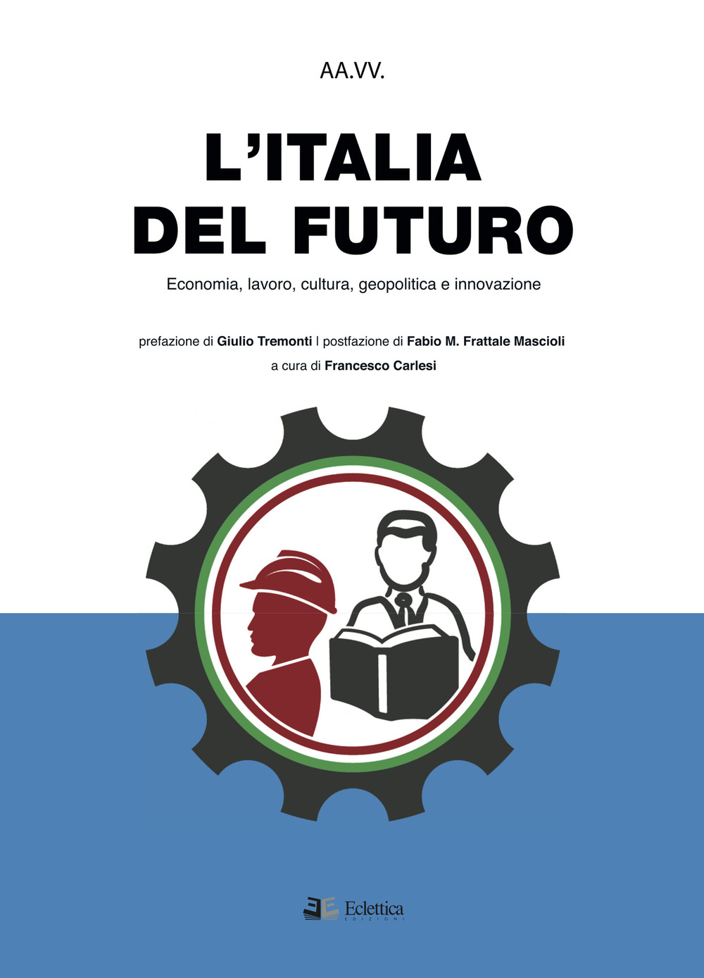 L'Italia del futuro. Economia, Lavoro, Cultura, Geopolitica, Innovazione