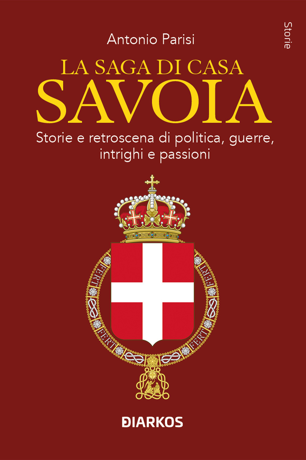 La saga di Casa Savoia. Storie e retroscena di politica, guerre, intrighi e passioni