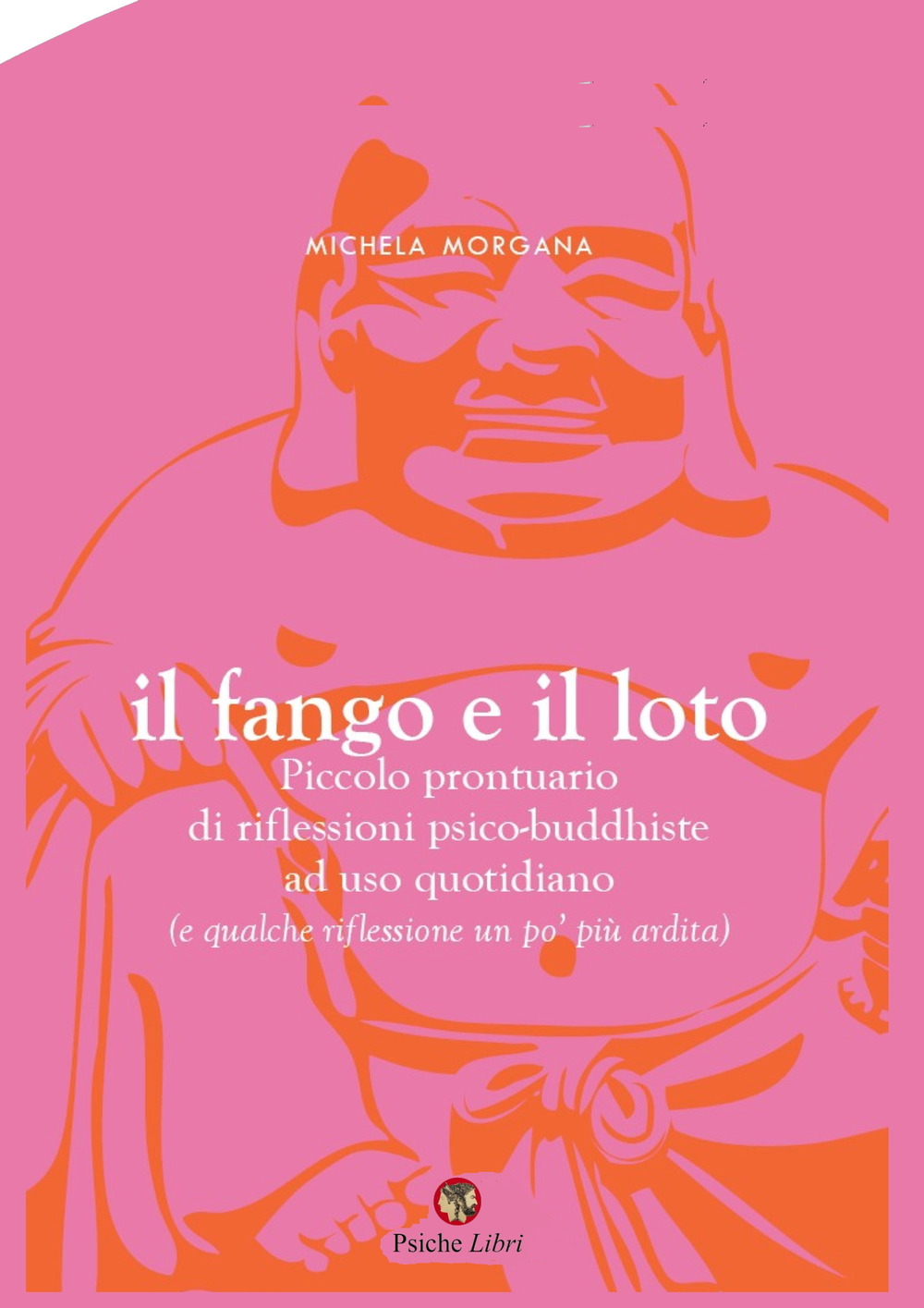 Il fango e il loto. Piccolo prontuario di riflessioni psico-buddhiste ad uso quotidiano (e qualche riflessione un po' più ardita)