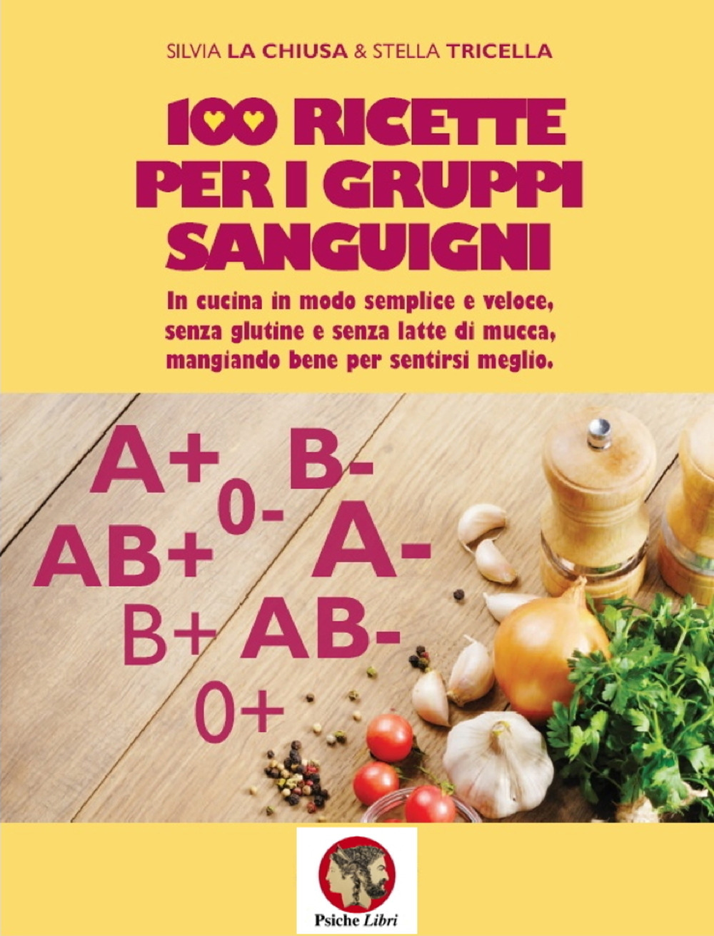 100 ricette per i gruppi sanguigni. In cucina in modo semplice e veloce, senza glutine e senza latte di mucca, mangiando bene per sentirsi meglio. Nuova ediz.