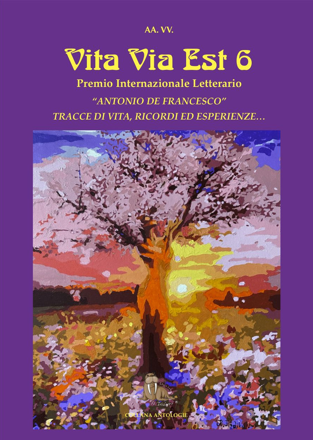 Vita via est. Tracce di vita, ricordi ed esperienze. 6° Premio internazionale letterario «Antonio De Francesco»