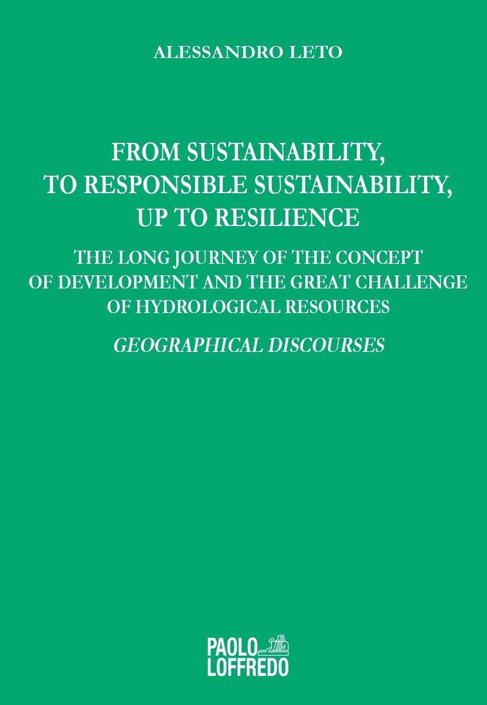 From sustainability, to responsible sustainability, up to resilience. The long journey of the concept of development and the great challenge of hydrological resources. Geographical discourses