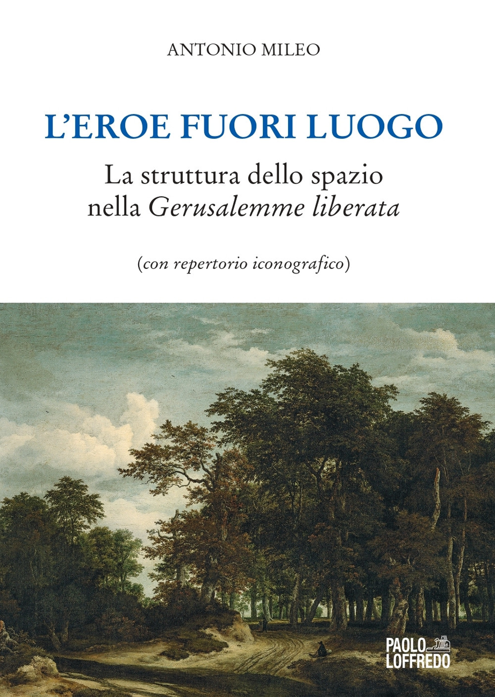 L'eroe fuori luogo. La struttura dello spazio nella «Gerusalemme liberata» (con repertorio iconografico)