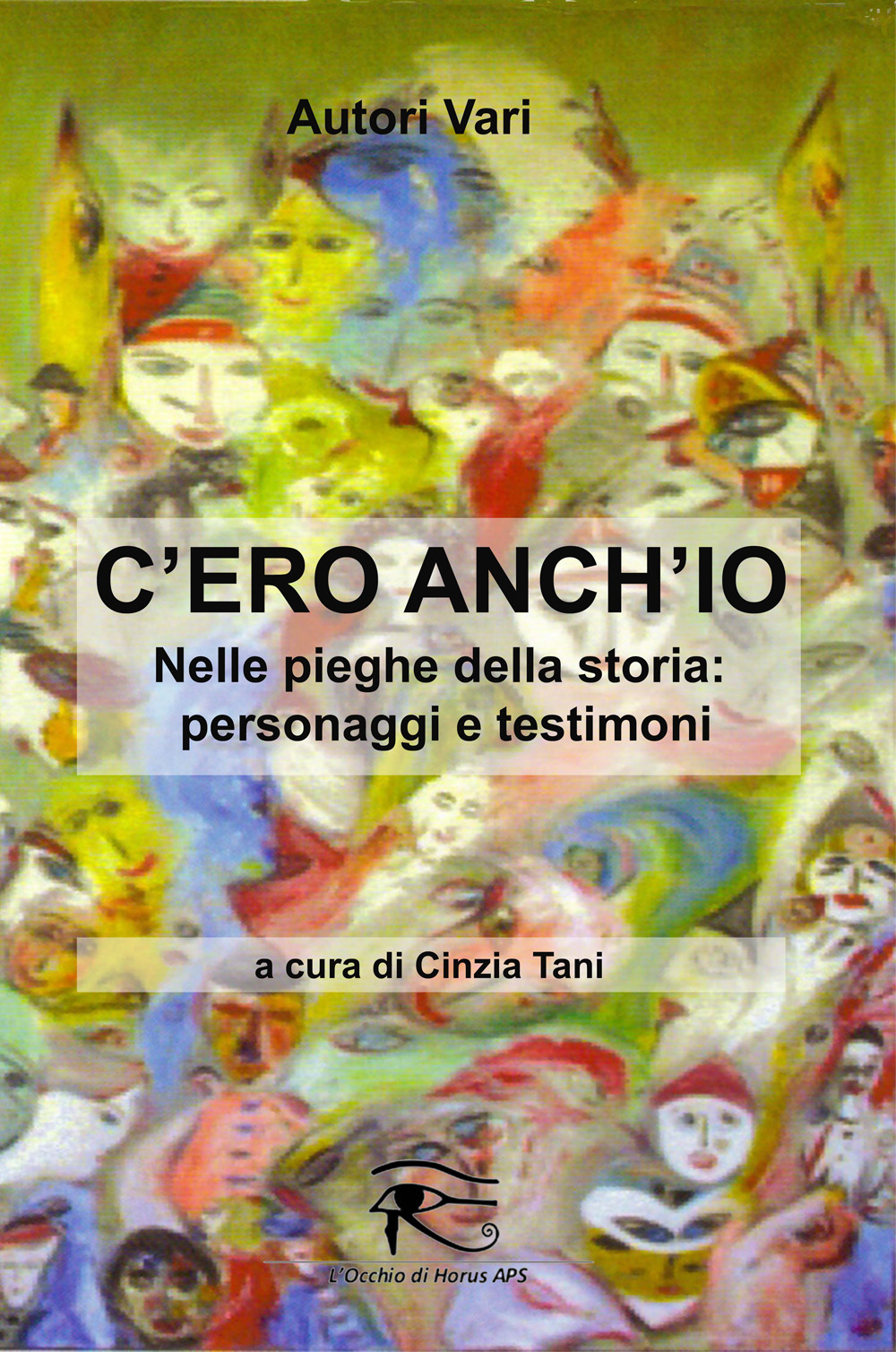 C'ero anch'io. Nelle pieghe della storia: personaggi e testimoni