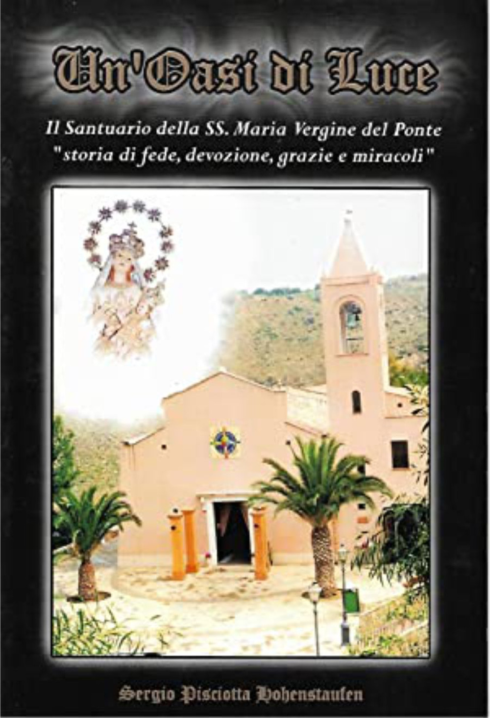 Un'oasi di luce. Il santuario della SS. Maria Vergine del Ponte. «Storia di fede, devozione, grazie e miracoli»