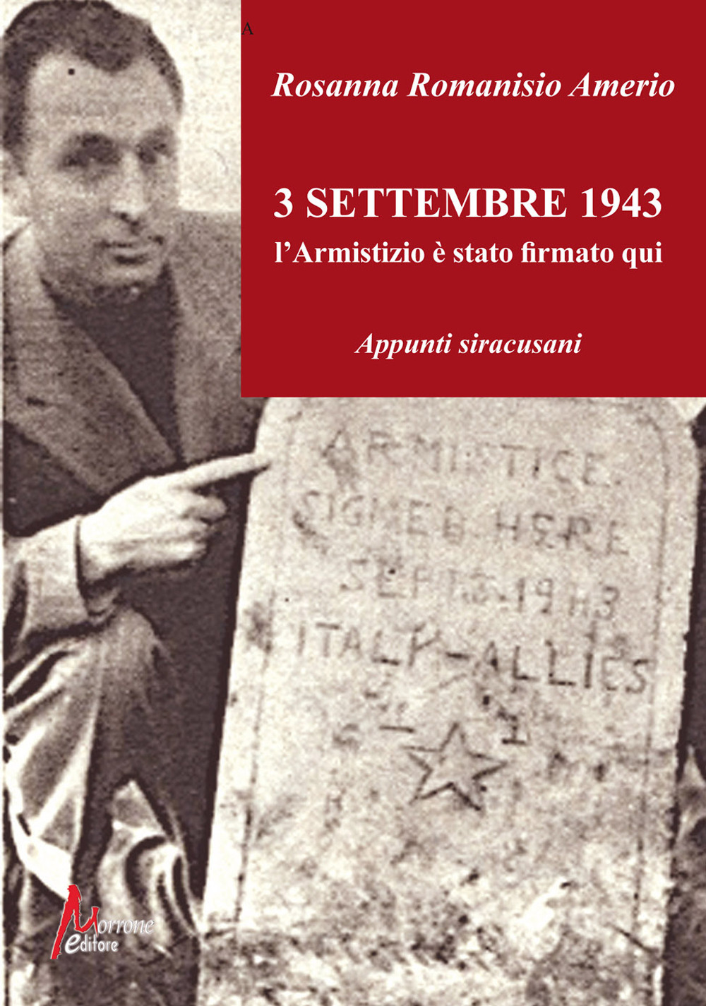 3 Settembre 1943. L'Armistizio è stato firmato qui. Appunti siracusani. Ediz. illustrata