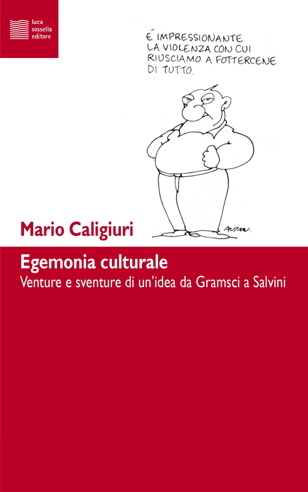 Egemonia culturale. Venture e sventure di un'idea da Gramsci a Salvini