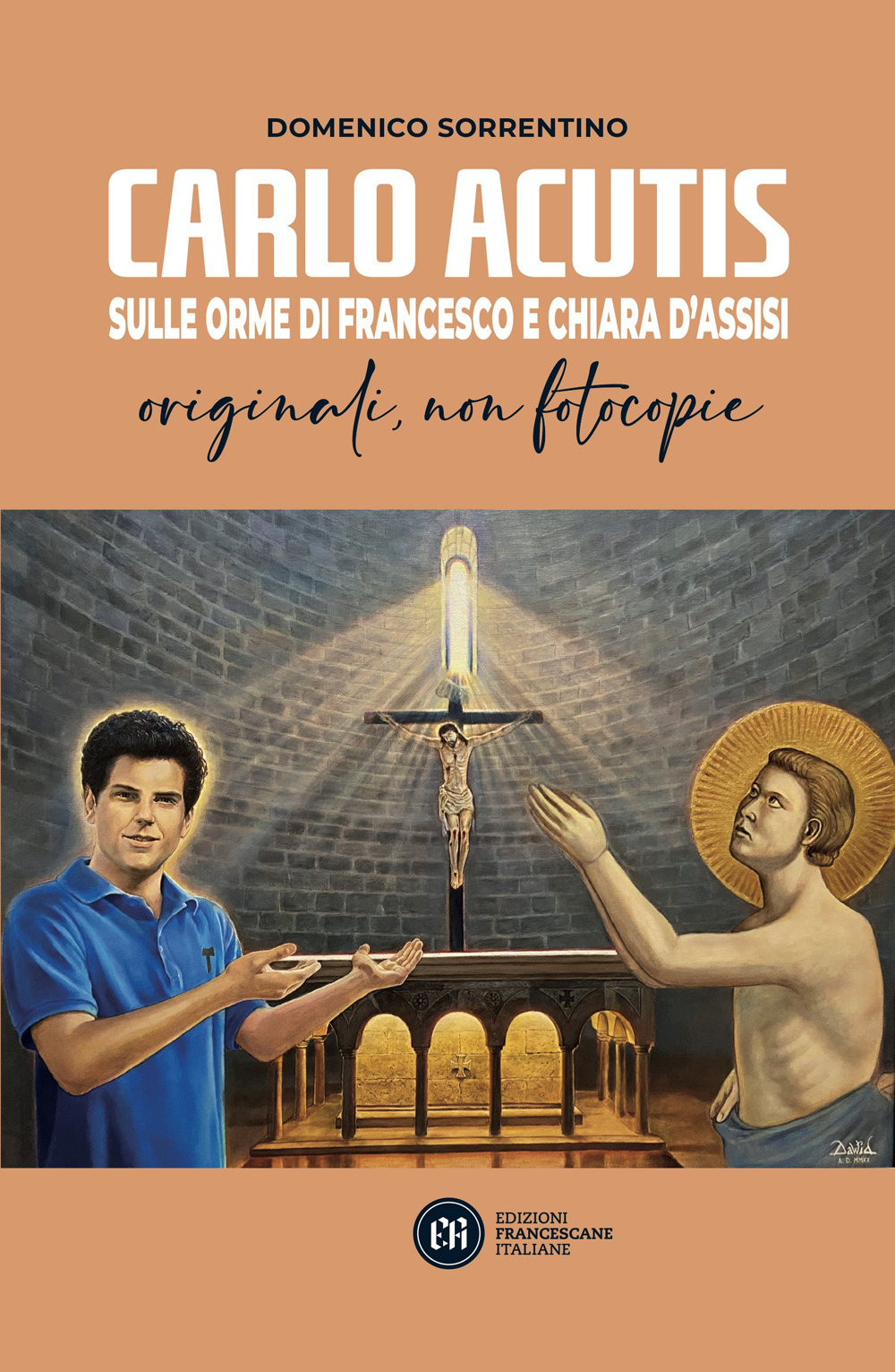 Carlo Acutis. Sulle orme di Francesco e Chiara d'Assisi. Originali, non fotocopie