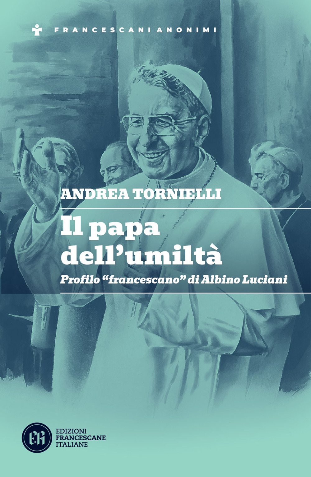 Il papa dell'umiltà. Profilo «francescano» di Albino Luciani