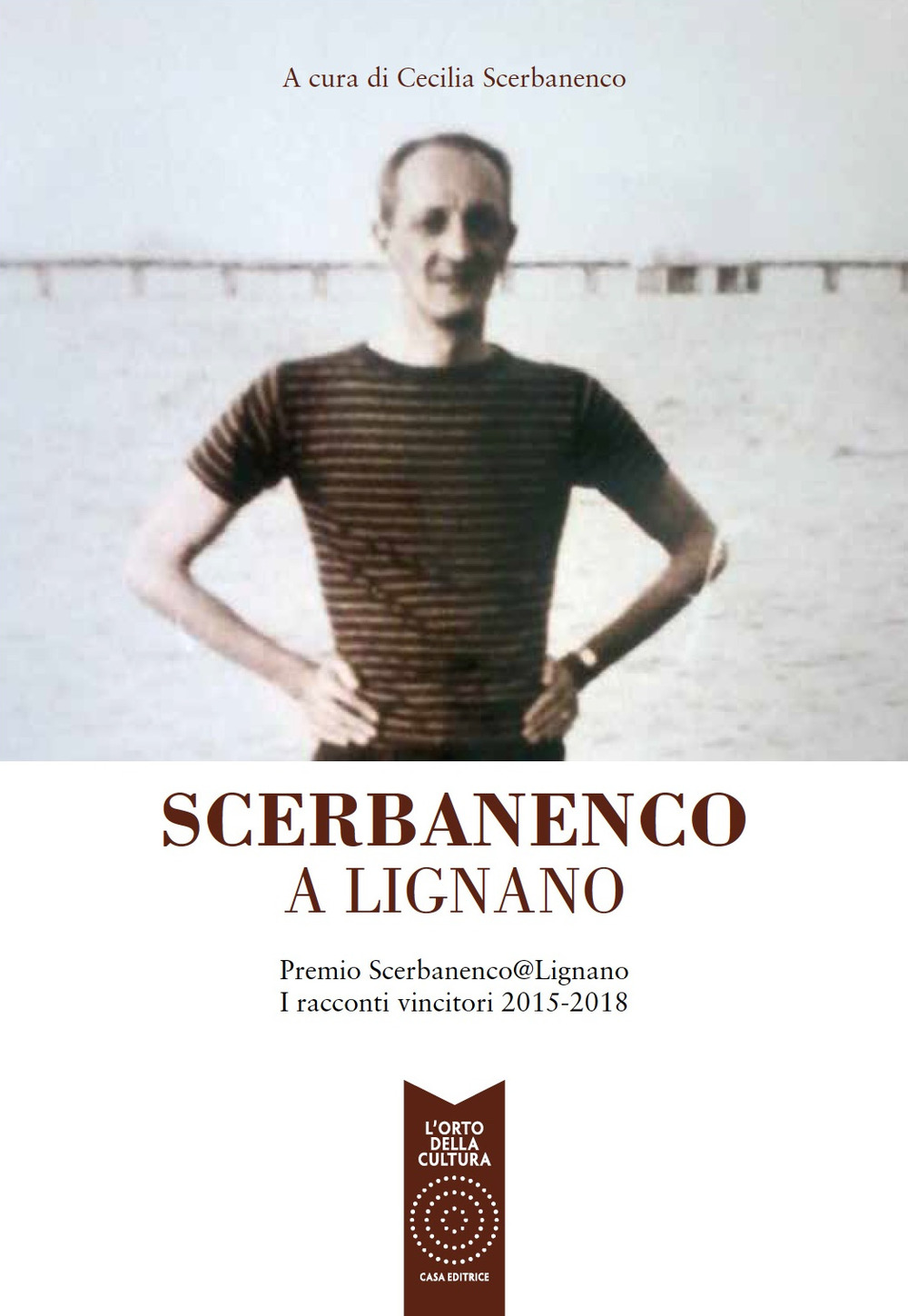 Scerbanenco a Lignano. Premio Scerbananeco@Lignano. I racconti vincitori 2015-2018