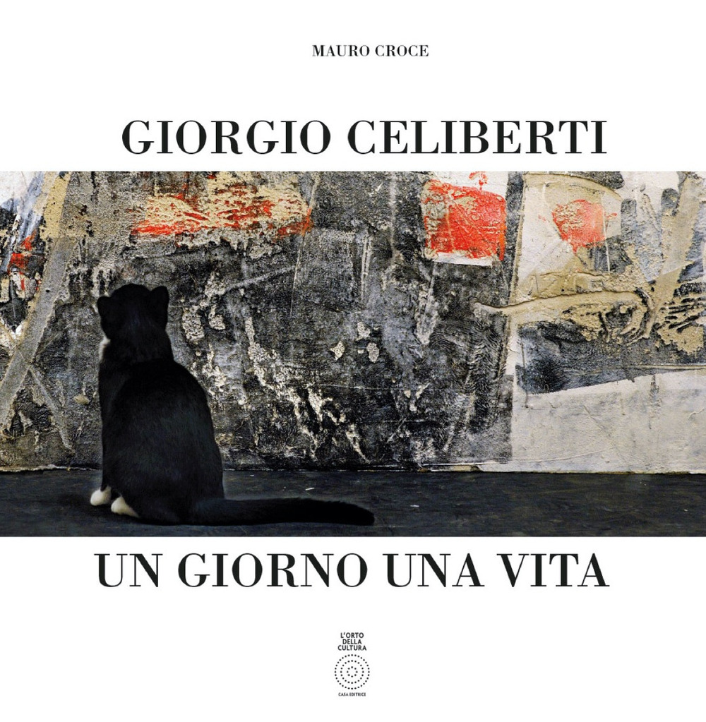 Giorgio Celiberti. Un giorno una vita. Ediz. illustrata