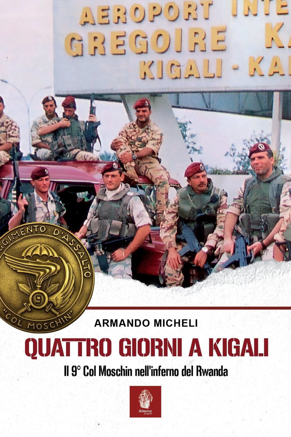 Quattro giorni a Kigali. Il 9° Col Moschin nell'inferno del Rwanda