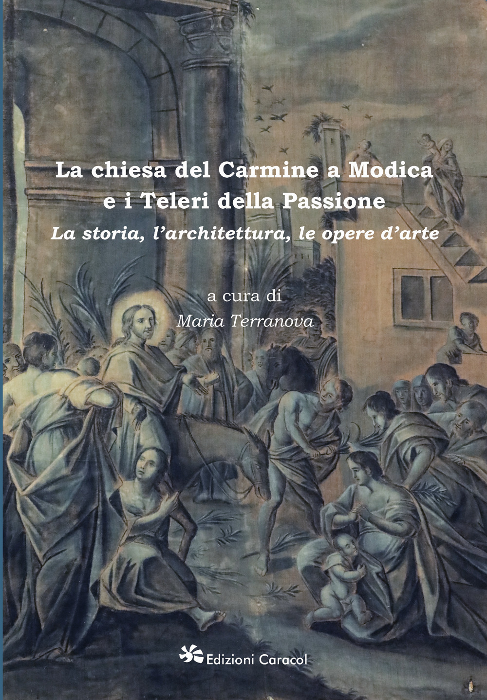 La chiesa del Carmine a Modica e i Teleri della Passione. La storia, l'architettura, le opere d'arte