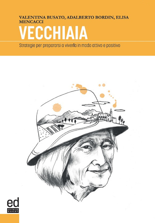 Vecchiaia. Strategie per prepararsi a viverla in modo attivo e positivo