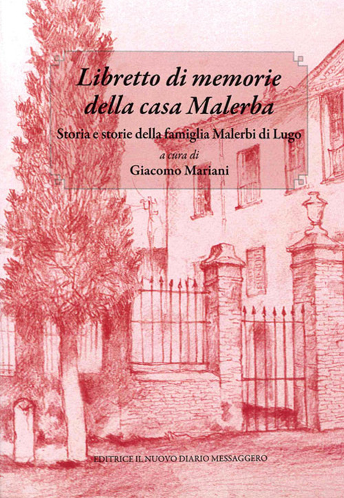 Libretto di memorie della casa Malerba. Storia e storie della famiglia Malerbi di Lugo