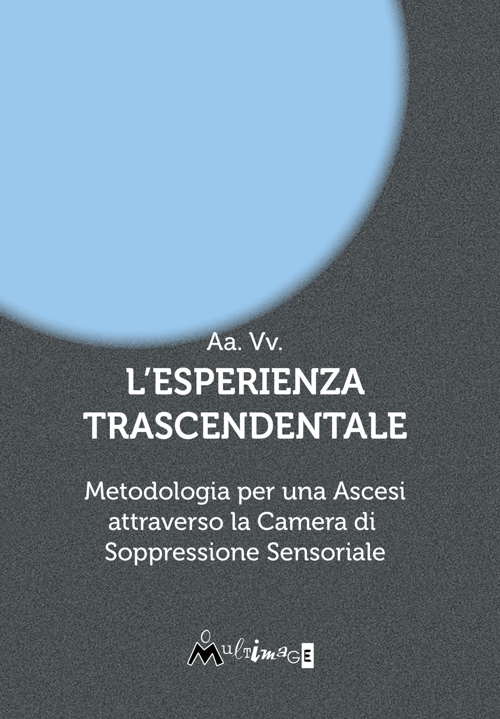 L'esperienza trascendentale. Metodologia per una ascesi attraverso la camera di soppressione sensoriale