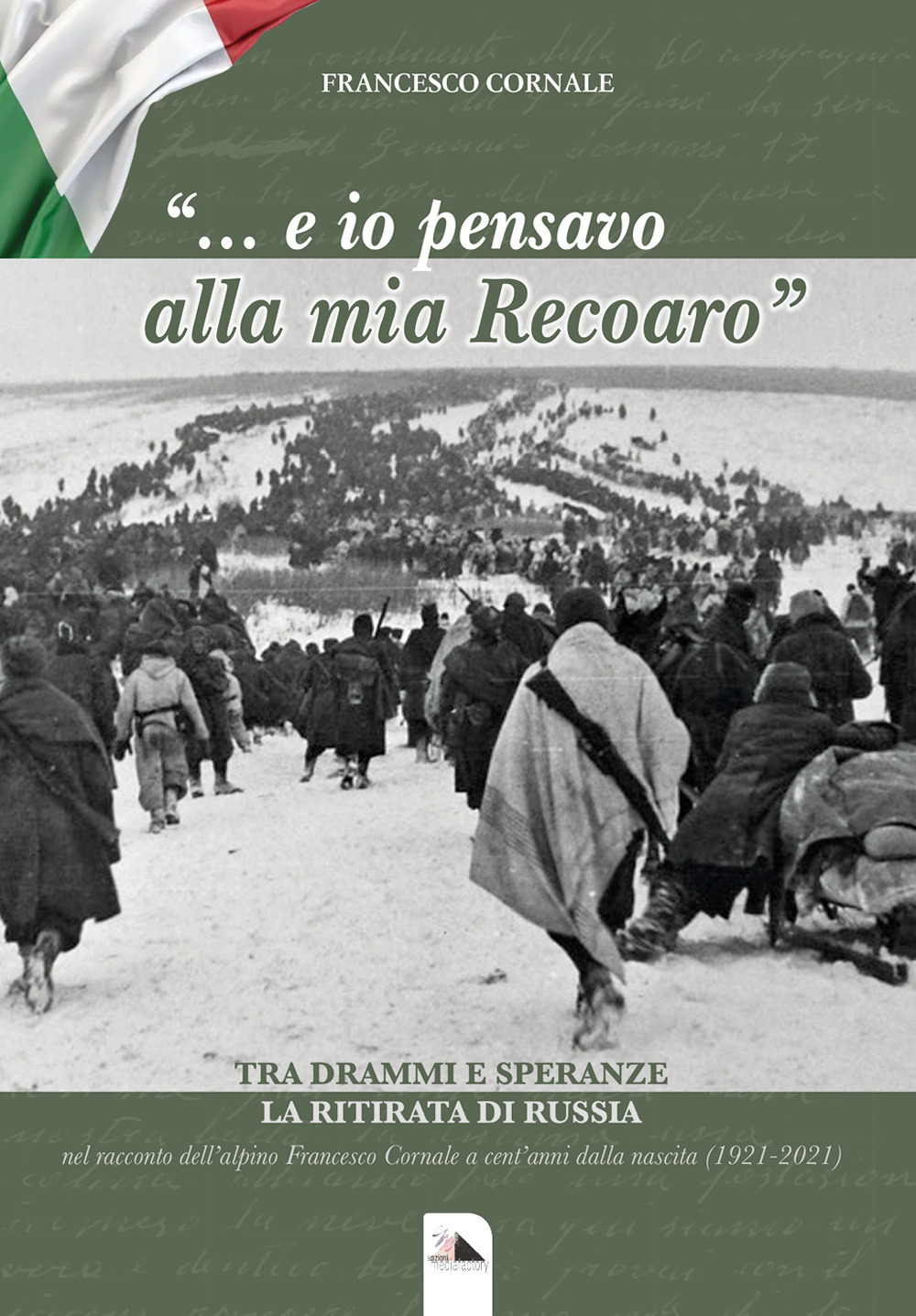 «... E io pensavo alla mia Recoaro». Tra drammi e speranza la ritirata di Russia