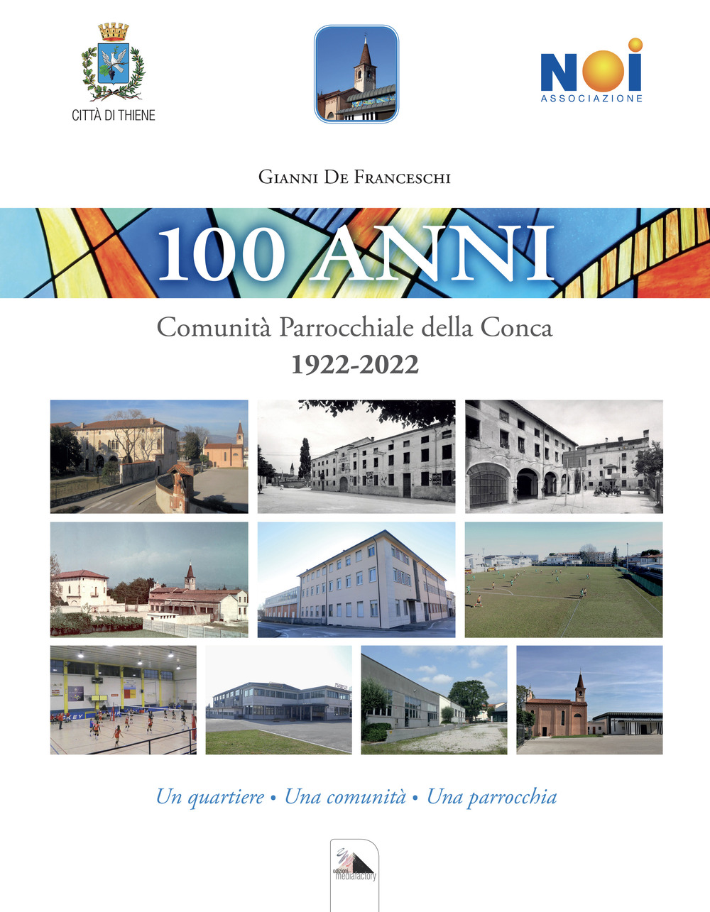 100 Anni. Comunità Parrocchiale della Conca. 1922-2022. Un quartiere. Una comunità. Una parrocchia