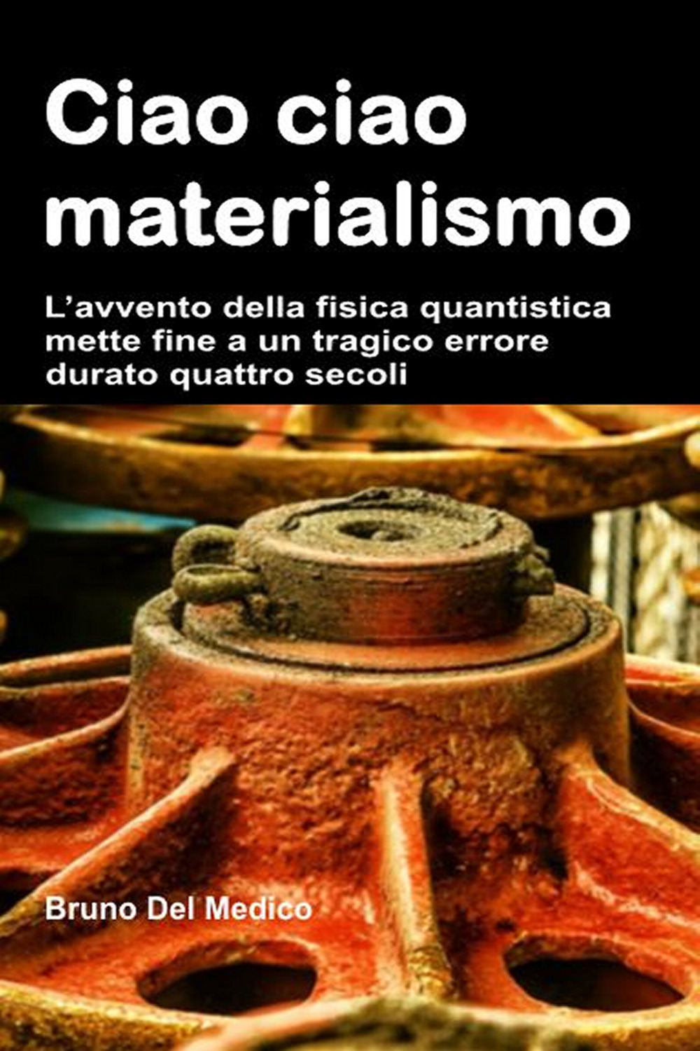 Ciao ciao materialismo. L'avvento della fisica quantistica mette fine a un tragico errore durato quattro secoli