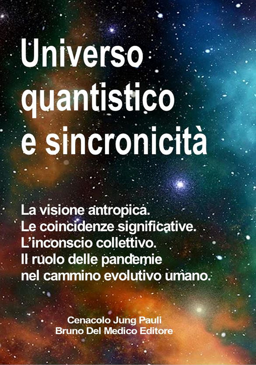 Universo quantistico e sincronicità. La visione antropica. Le coincidenze significative. L'inconscio collettivo. Il ruolo delle pandemie nel cammino evolutivo umano