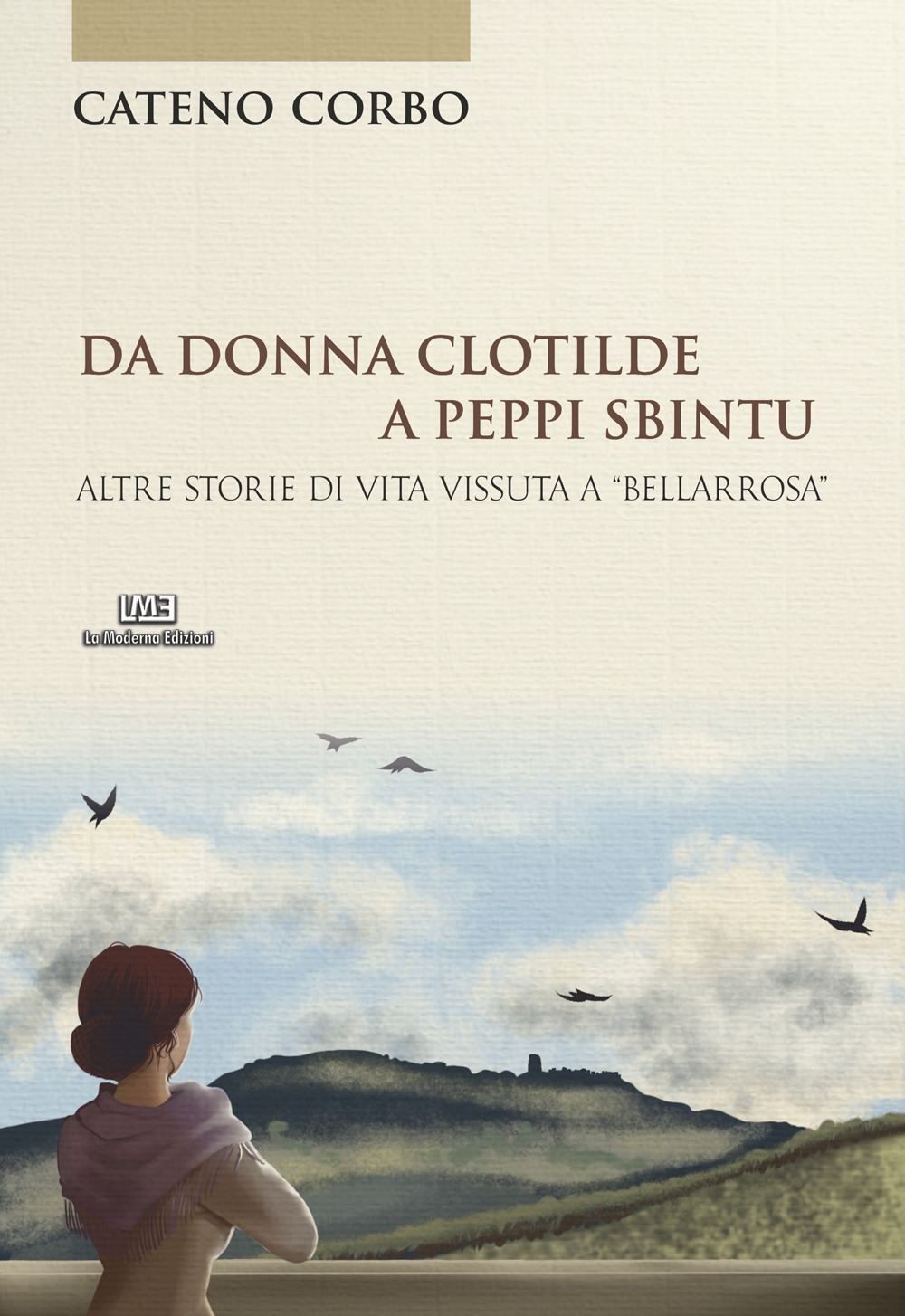 Da donna Clotilde a Peppi Sbintu. Altre storie di vita vissuta a «Bellarrosa». Nuova ediz.