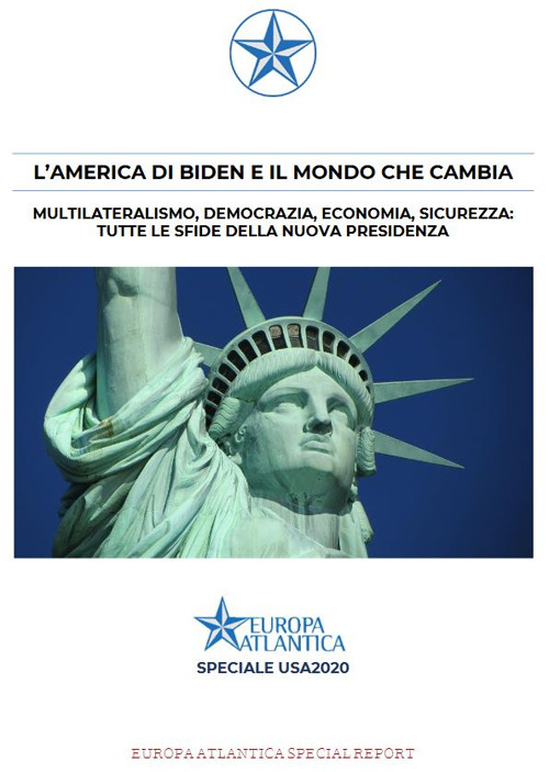 L'America di Biden e il mondo che cambia. Multilateralismo, democrazia, economia, sicurezza: tutte le sfide della nuova presidenza