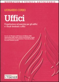 Uffici. Progettazione ed esercizio per gli edifici e i locali destinati a uffici