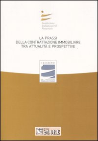 La prassi della contrattazione immobiliare tra attualità e prospettive. Atti del Convegno