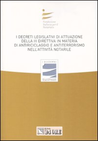 I decreti legislativi di attuazione della terza direttiva in materia di antiriciclaggio e antiterrorismo nell'attività notarile. Atti del convegno