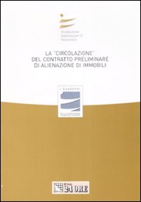 La «circolazione» del contratto preliminare di alienazione di immobili. Atti del convegno (Stresa, 27 settembre 2008)