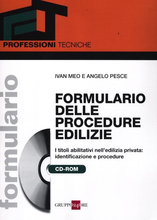 Formulario delle procedure edilizie. I titoli abilitativi nell'edilizia privata: identificazione e procedure. Con CD-ROM