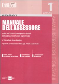 Manuale dell'assessore. Guida alle norme che regolano l'attività dell'assessore comunale e provinciale