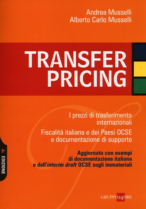 Transfer pricing. I prezzi di trasferimento internazionali. Fiscalità italiana e dei paesi OCSE e documentazione di supporto